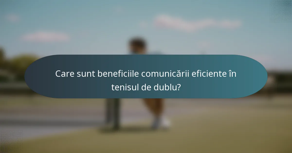 Care sunt beneficiile comunicării eficiente în tenisul de dublu?