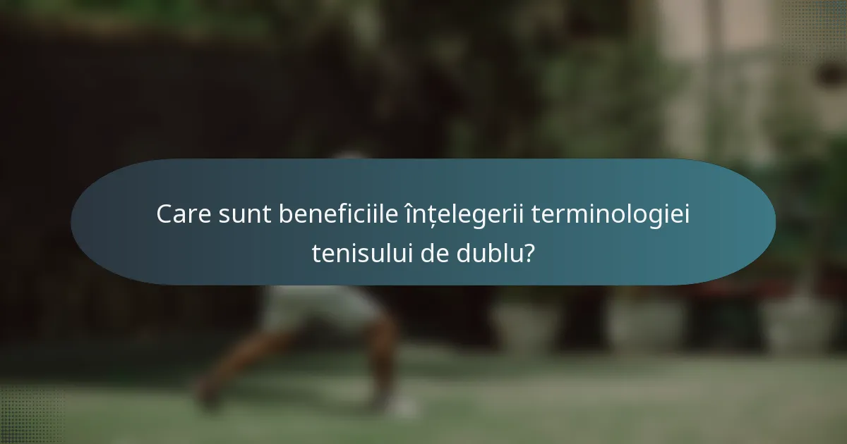 Care sunt beneficiile înțelegerii terminologiei tenisului de dublu?
