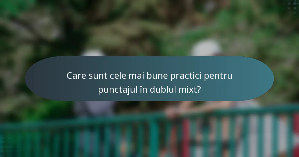 Care sunt cele mai bune practici pentru punctajul în dublul mixt?