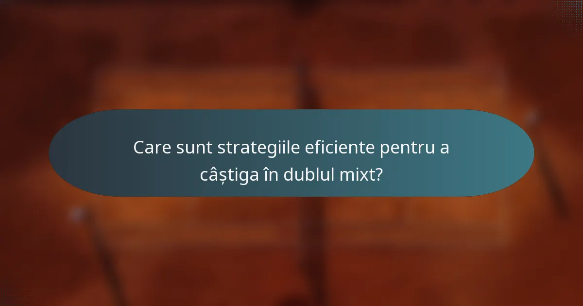 Care sunt strategiile eficiente pentru a câștiga în dublul mixt?