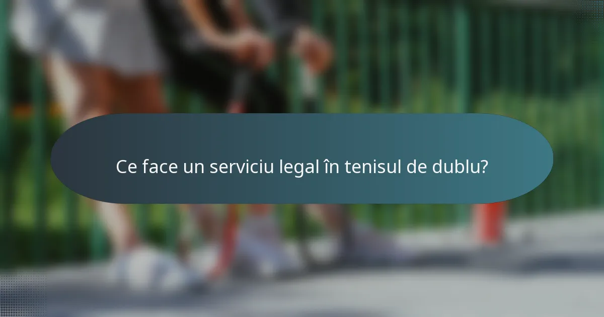 Ce face un serviciu legal în tenisul de dublu?