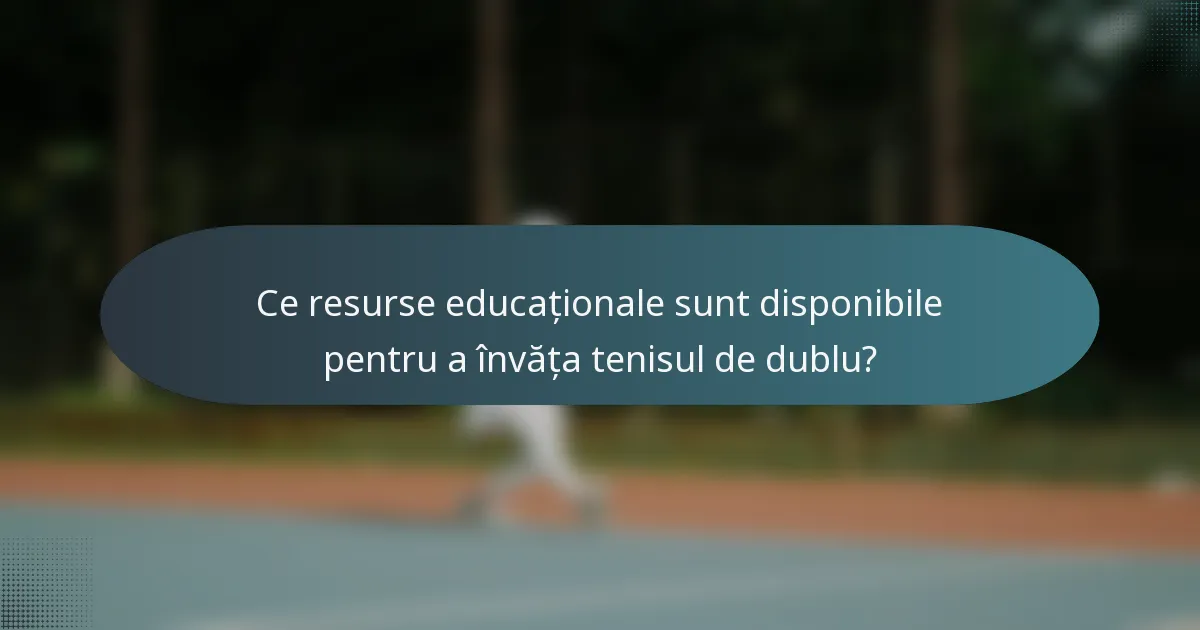 Ce resurse educaționale sunt disponibile pentru a învăța tenisul de dublu?
