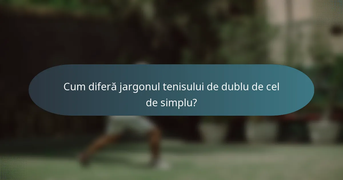 Cum diferă jargonul tenisului de dublu de cel de simplu?