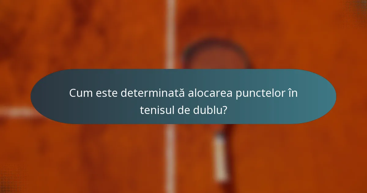 Cum este determinată alocarea punctelor în tenisul de dublu?