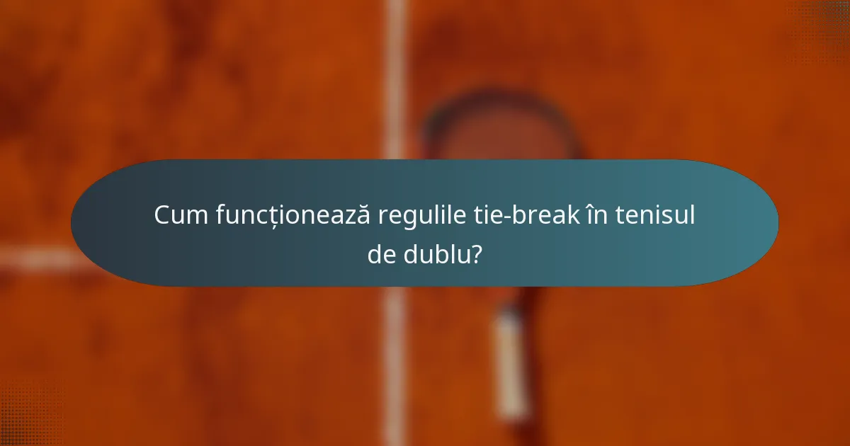 Cum funcționează regulile tie-break în tenisul de dublu?