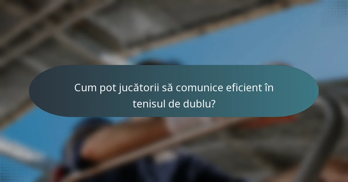 Cum pot jucătorii să comunice eficient în tenisul de dublu?