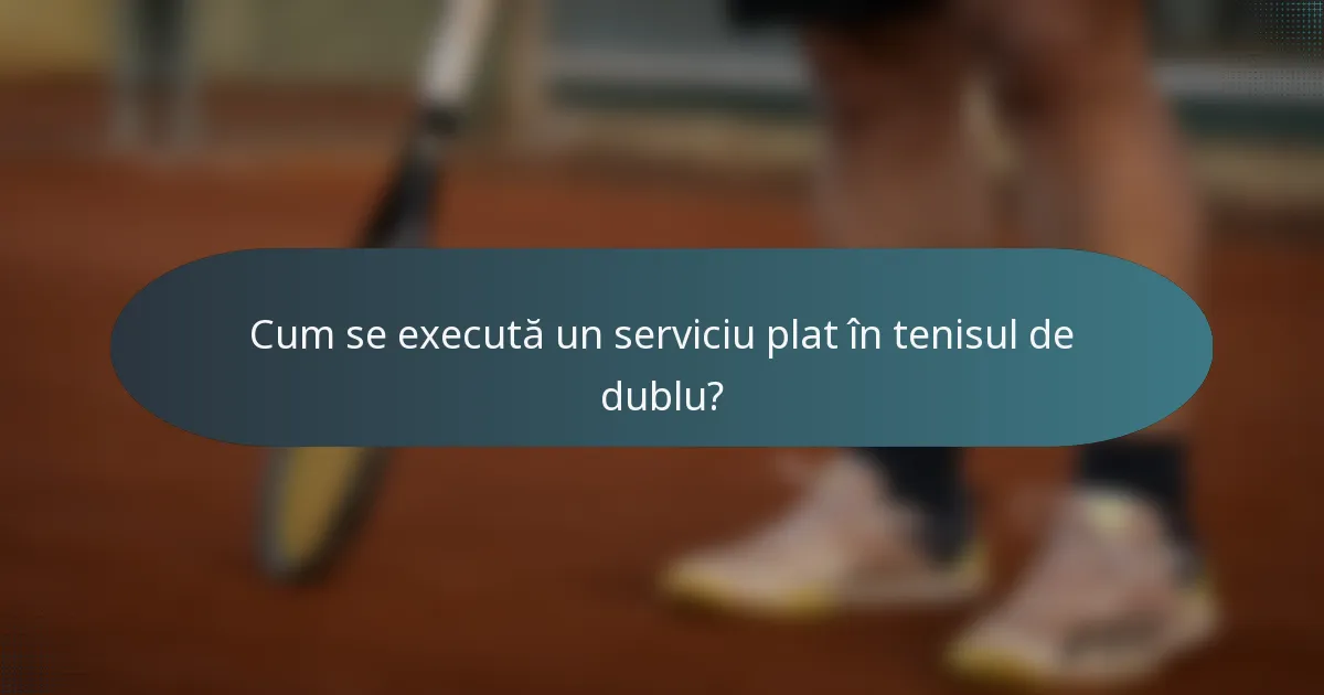 Cum se execută un serviciu plat în tenisul de dublu?