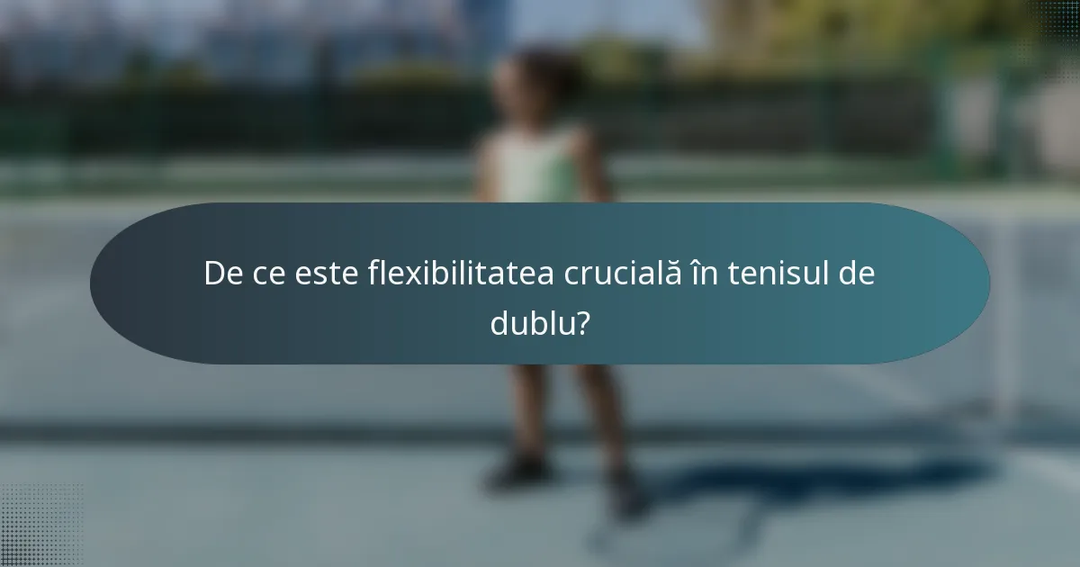 De ce este flexibilitatea crucială în tenisul de dublu?