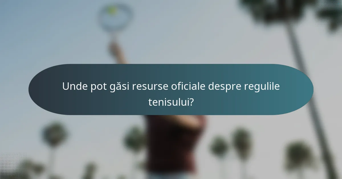 Unde pot găsi resurse oficiale despre regulile tenisului?